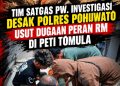 TIM SATGAS PW. INVESTIGASI DESAK POLRES POHUWATO USUT DUGAAN PERAN RM DI PETI TOMULA